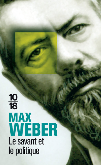 Le savant et le politique - Max Weber, Julien Freund, Raymond Aron, Max Weber, Julien Freund, Raymond Aron - 10 X 18 Le savant et le politique - Max Weber, Julien Freund, Raymond Aron, Max Weber, Julien Freund, Raymond Aron - 10 X 18