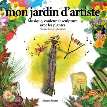 Mon jardin d'artiste : Musique, couleur et sculpture avec les plantes - Barrau Véronique - MAZETO SQUARE Mon jardin d'artiste : Musique, couleur et sculpture avec les plantes - Barrau Véronique - MAZETO SQUARE