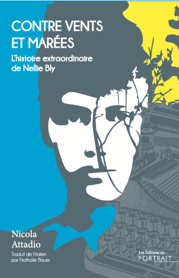 Contre vents et marées, l'histoire de Nellie Bly - Nicola Attadio, Nathalie Bauer, Nicola Attadio, Nathalie Bauer - DU PORTRAIT Contre vents et marées, l'histoire de Nellie Bly - Nicola Attadio, Nathalie Bauer, Nicola Attadio, Nathalie Bauer - DU PORTRAIT