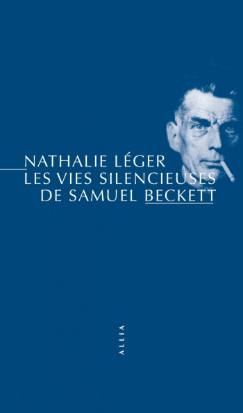 Les Vies silencieuses de Samuel Beckett - Nathalie LEGER - ALLIA Les Vies silencieuses de Samuel Beckett - Nathalie LEGER - ALLIA