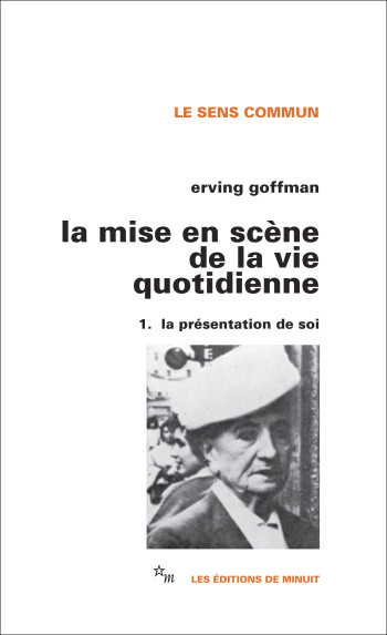 Mise en scène vie quotidienne 1 - Erving Goffman, Erving Goffman - MINUIT Mise en scène vie quotidienne 1 - Erving Goffman, Erving Goffman - MINUIT
