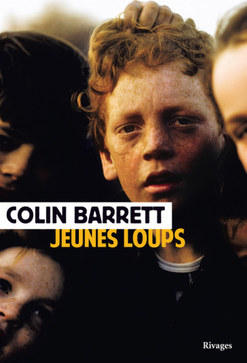 Jeunes loups - Colin Barrett, Bernard Cohen, Colin Barrett, Bernard Cohen - RIVAGES Jeunes loups - Colin Barrett, Bernard Cohen, Colin Barrett, Bernard Cohen - RIVAGES