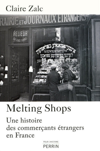 Melting shops une histoire des commerçants étran gers en France - Claire Zalc, Claire Zalc - PERRIN Melting shops une histoire des commerçants étran gers en France - Claire Zalc, Claire Zalc - PERRIN