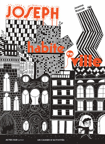 Joseph habite en ville - Joanna Rzezak, Joanna Rzezak - ACTES SUD Joseph habite en ville - Joanna Rzezak, Joanna Rzezak - ACTES SUD