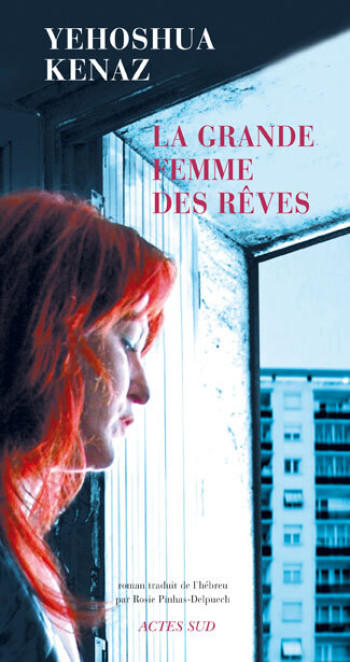 La Grande Femme des rêves - Yehoshua Kenaz, Hebrew Liter Institut translation, Rosie Pinhas-Delpuech, Yehoshua Kenaz, Hebrew Liter Institut translation, Rosie Pinhas-Delpuech - ACTES SUD La Grande Femme des rêves - Yehoshua Kenaz, Hebrew Liter Institut translation, Rosie Pinhas-Delpuech, Yehoshua Kenaz, Hebrew Liter Institut translation, Rosie Pinhas-Delpuech - ACTES SUD