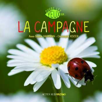 Ouvre les yeux sur la campagne - Anne-Sophie Baumann, Christophe Rivier, Christophe Rivier, Anne-Sophie Baumann - ACTES SUD Ouvre les yeux sur la campagne - Anne-Sophie Baumann, Christophe Rivier, Christophe Rivier, Anne-Sophie Baumann - ACTES SUD