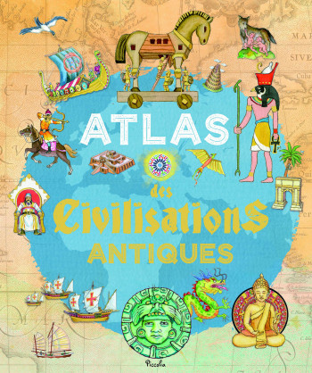 Atlas des Civilisations Antiques - Ivan Rovetta, Silvina Socolovsky, Ivan Rovetta, Silvina Socolovsky - PICCOLIA Atlas des Civilisations Antiques - Ivan Rovetta, Silvina Socolovsky, Ivan Rovetta, Silvina Socolovsky - PICCOLIA