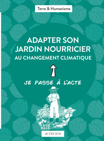 Adapter son jardin nourricier au changement climatique - Terre et humanisme, Victoria Roussel, Françoise Vernet, Terre et humanisme, Victoria Roussel, Françoise Vernet - ACTES SUD Adapter son jardin nourricier au changement climatique - Terre et humanisme, Victoria Roussel, Françoise Vernet, Terre et humanisme, Victoria Roussel, Françoise Vernet - ACTES SUD