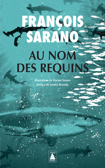 Au nom des requins - François Sarano, Marion Sarano, Sandra Bessudo, François Sarano, Marion Sarano, Sandra Bessudo - ACTES SUD Au nom des requins - François Sarano, Marion Sarano, Sandra Bessudo, François Sarano, Marion Sarano, Sandra Bessudo - ACTES SUD