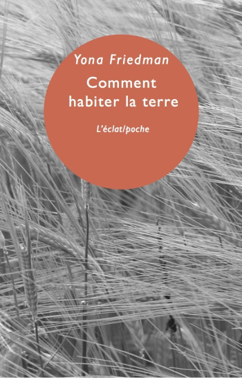 COMMENT HABITER LA TERRE - Yona Friedman - ECLAT COMMENT HABITER LA TERRE - Yona Friedman - ECLAT