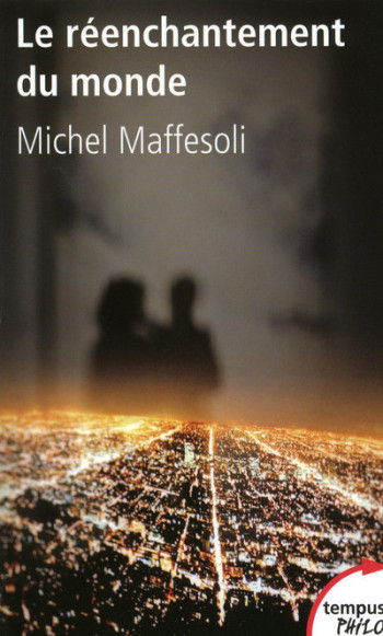 Le réenchantement du monde - Michel Maffesoli, Michel Maffesoli - TEMPUS PERRIN Le réenchantement du monde - Michel Maffesoli, Michel Maffesoli - TEMPUS PERRIN