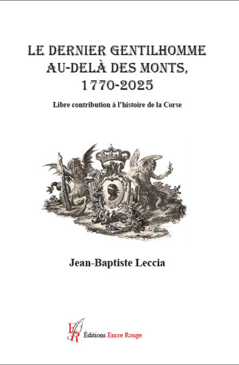 Le dernier gentilhomme au-delà des Monts 1720-2025 - Jean-Baptiste Leccia - ENCRE ROUGE 66 Le dernier gentilhomme au-delà des Monts 1720-2025 - Jean-Baptiste Leccia - ENCRE ROUGE 66