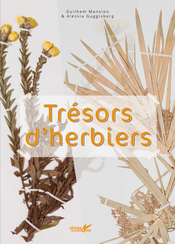 Trésors d'Herbiers - Guilhem MANSION, Alessia GUGGISBERG - PLUME CAROTTE Trésors d'Herbiers - Guilhem MANSION, Alessia GUGGISBERG - PLUME CAROTTE