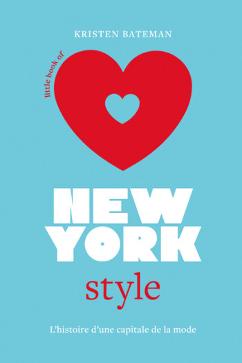 Little Book of New-York Style - L'histoire d'une capitale de la mode (version française) - Collectif Collectif, Kristen Bateman, Charlotte Trouillard, Kristen Bateman, Charlotte Trouillard - PLACE VICTOIRES Little Book of New-York Style - L'histoire d'une capitale de la mode (version française) - Collectif Collectif, Kristen Bateman, Charlotte Trouillard, Kristen Bateman, Charlotte Trouillard - PLACE VICTOIRES