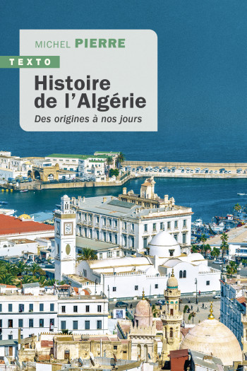 Histoire de l'Algérie - Michel Pierre, Michel Pierre - TALLANDIER Histoire de l'Algérie - Michel Pierre, Michel Pierre - TALLANDIER