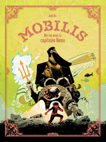 Mobilis - Ma vie avec le capitaine Nemo - Laurent Laget, Juni BA, Laurent Laget, Juni BA - BAYARD JEUNESSE Mobilis - Ma vie avec le capitaine Nemo - Laurent Laget, Juni BA, Laurent Laget, Juni BA - BAYARD JEUNESSE