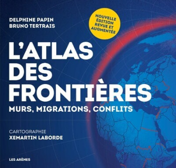 L'Atlas des frontières - Murs, migrations, conflits - Nouvelle édition - Delphine Papin, Bruno Tertrais, Xemartin Laborde, Delphine Papin, Bruno Tertrais, Xemartin Laborde - ARENES L'Atlas des frontières - Murs, migrations, conflits - Nouvelle édition - Delphine Papin, Bruno Tertrais, Xemartin Laborde, Delphine Papin, Bruno Tertrais, Xemartin Laborde - ARENES