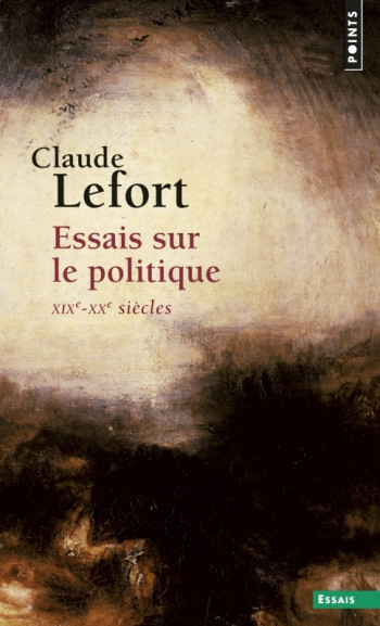 Essais sur le politique - Claude Lefort, Claude Lefort - POINTS Essais sur le politique - Claude Lefort, Claude Lefort - POINTS