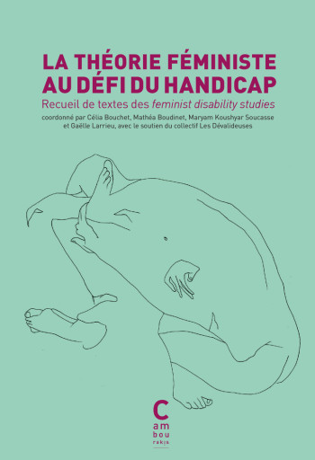 La théorie féministe au défi du handicap - Eva Feder kittay, Rosemarie Garland-thomson, Carol Thomas, Jenny Morris, Susan Wendell, Adrienne Asch, Michelle Fine, Gaëlle Larrieu, Maryam Koushyar soucasse, Mathéa Boudinet, Célia Bouchet, Inès Duflot, Laetiti La théorie féministe au défi du handicap - Eva Feder kittay, Rosemarie Garland-thomson, Carol Thomas, Jenny Morris, Susan Wendell, Adrienne Asch, Michelle Fine, Gaëlle Larrieu, Maryam Koushyar soucasse, Mathéa Boudinet, Célia Bouchet, Inès Duflot, Laetiti