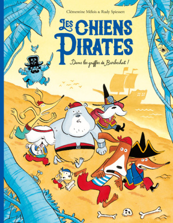 Les chiens Pirates - Dans les griffes de Barbechat ! - Rudy Spiessert, clémentine Mélois - EDL Les chiens Pirates - Dans les griffes de Barbechat ! - Rudy Spiessert, clémentine Mélois - EDL