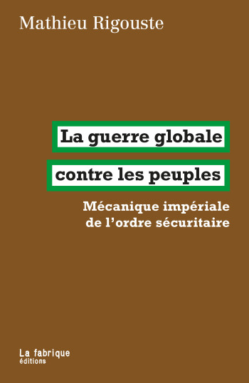 La guerre globale contre les peuples - Mathieu Rigouste - FABRIQUE La guerre globale contre les peuples - Mathieu Rigouste - FABRIQUE