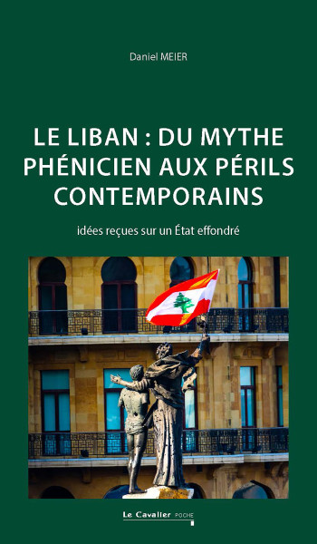 Le Liban : du mythe phénicien aux périls contemporains - MEIER DANIEL - CAVALIER BLEU Le Liban : du mythe phénicien aux périls contemporains - MEIER DANIEL - CAVALIER BLEU