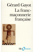 La franc-maconnerie francaise  -  textes et pratiques  (xiii-xix siecles)