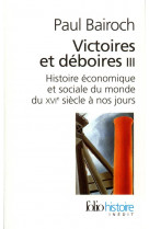 Victoires et deboires tome 3  -  histoire economique et sociale du monde du xvie siecle a nos jours