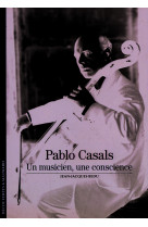 Pablo casals - un musicien, une conscience