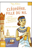 Cleopatre, fille du nil  -  journal d'une princesse egyptienne, 57-55 avant j.-c.