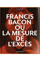Francis bacon ou la mesure de l'exces