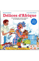 Delices d'afrique : 50 recettes pour petits moments de confidences a partager