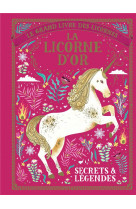 Le grand livre des licornes  -  la licorne d'or  -  secrets et legendes