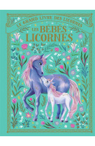 Le grand livre des licornes : les bebes licornes