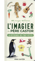 L'imagier du pere castor : la reference des tout-petits : 470 images, 10 themes