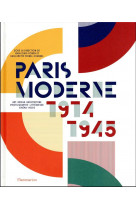 Paris moderne, 1914-1945 : art, design, architecture, photographie, litterature, cinema, mode