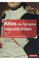 Atlas de l'empire napoleonien, 1799-1815 - vers une nouvelle civilisation europeenne