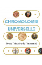 Chronologie universelle : toute l'histoire de l'humanite
