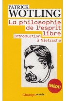La philosophie de l'esprit libre  -  introduction a nietzsche