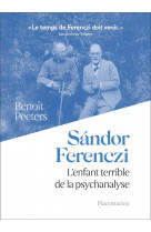 Sándor ferenczi  -  l'enfant terrible de la psychanalyse