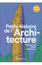 Petite histoire de l'architecture  -  monuments, styles, materiaux