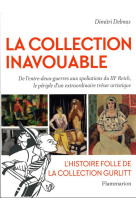 La collection inavouable : de l'entre-deux guerres aux spoliations du iiie reich, le periple d'un extraordinaire tresor artistique