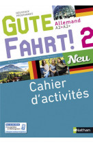 Gute fahrt! : allemand  -  a2  -  a2 +  -  neu 2  -  cahier d'activites (edition 2017)