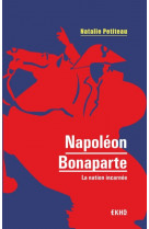 Napoleon bonaparte  -  la nation incarnee