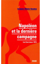 Napoleon et la derniere campagne : les cent-jours 1815