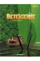 Betelgeuse - tome 3 - l'expedition