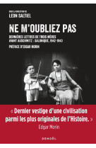 Ne m'oubliez pas : dernieres lettres de trois meres avant auschwitz : salonique, 1942-1943