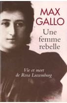 Une femme rebelle  -  vie et mort de rosa luxemburg