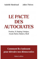 Le pacte des autocrates - comment ils s'unissent pour detruire nos democraties