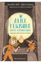 Alice lerisque super exploratrice tome 3 : operation moustaches du desert